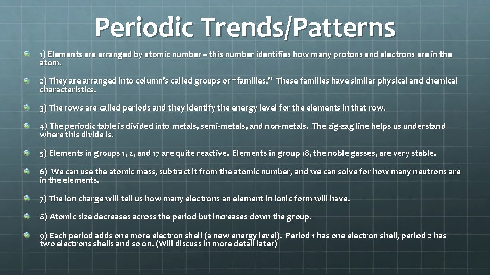 Periodic Trends/Patterns 1) Elements are arranged by atomic number – this number identifies how