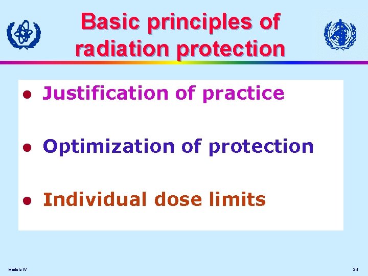 Basic principles of radiation protection l Justification of practice l Optimization of protection l