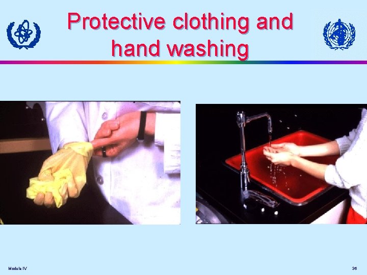 Protective clothing and hand washing Module IV 36 