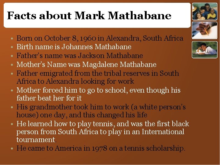 Facts about Mark Mathabane • • • Born on October 8, 1960 in Alexandra,