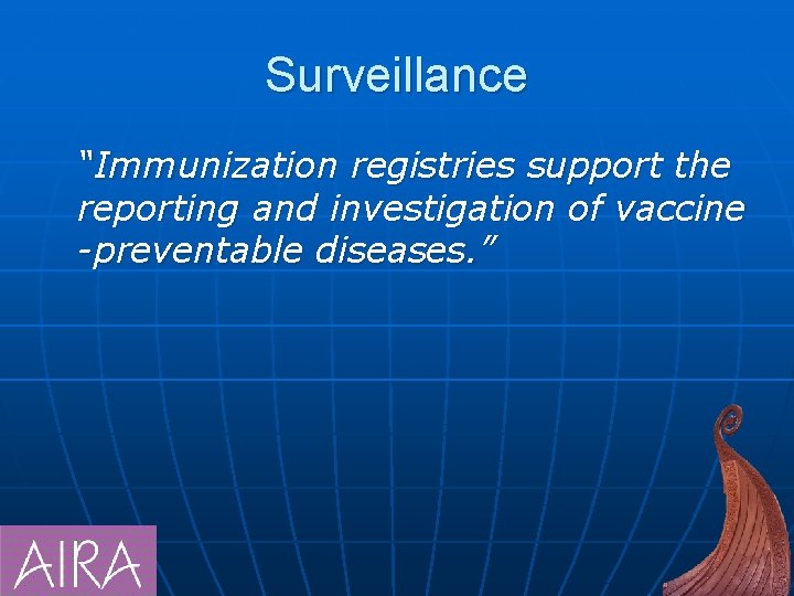 Surveillance “Immunization registries support the reporting and investigation of vaccine -preventable diseases. ” 