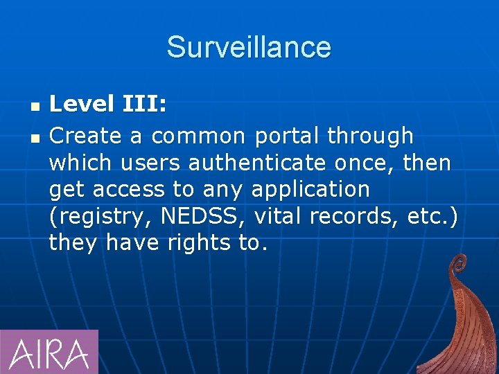 Surveillance n n Level III: Create a common portal through which users authenticate once,