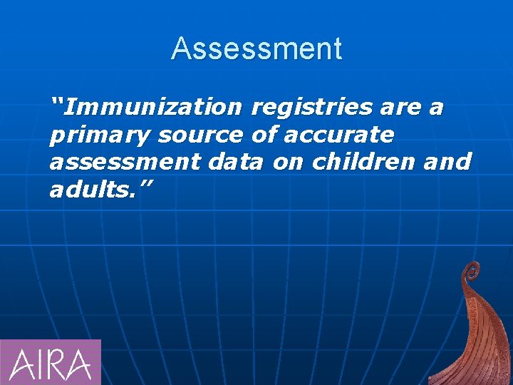 Assessment “Immunization registries are a primary source of accurate assessment data on children and