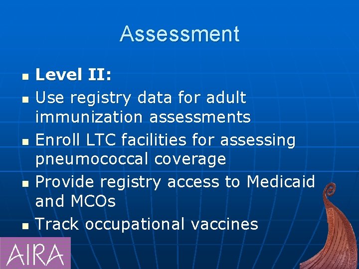 Assessment n n n Level II: Use registry data for adult immunization assessments Enroll