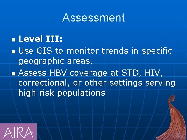 Assessment n n n Level III: Use GIS to monitor trends in specific geographic