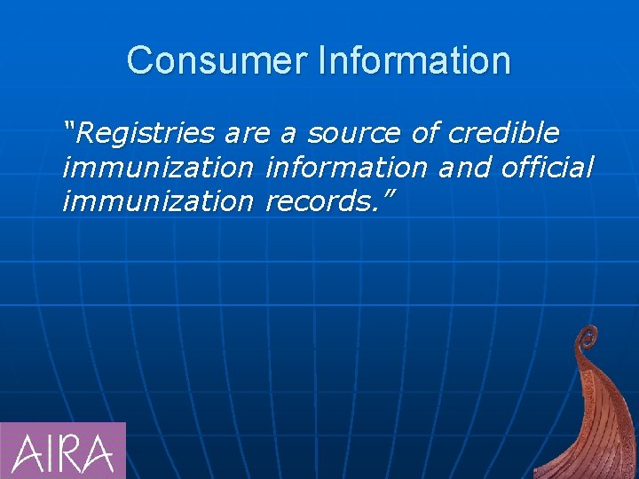 Consumer Information “Registries are a source of credible immunization information and official immunization records.