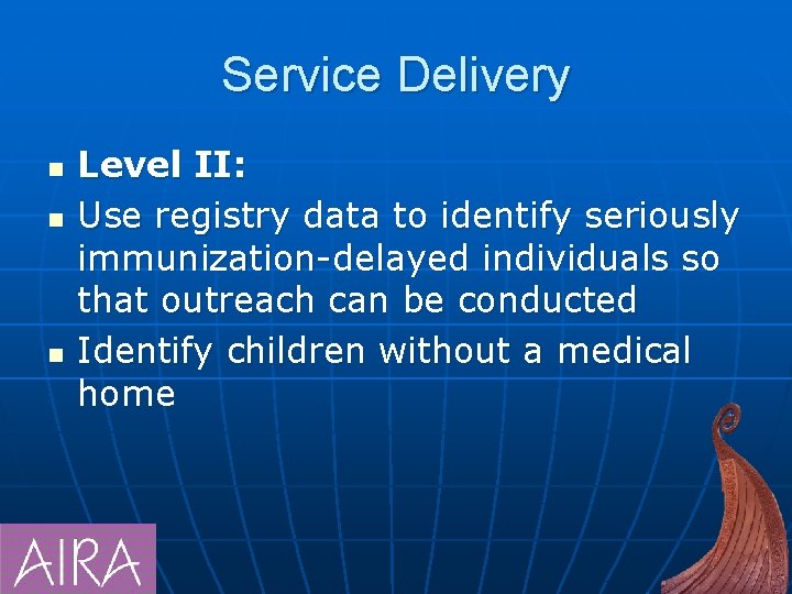 Service Delivery n n n Level II: Use registry data to identify seriously immunization-delayed