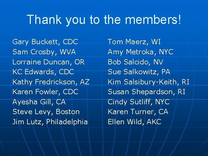 Thank you to the members! Gary Buckett, CDC Sam Crosby, WVA Lorraine Duncan, OR