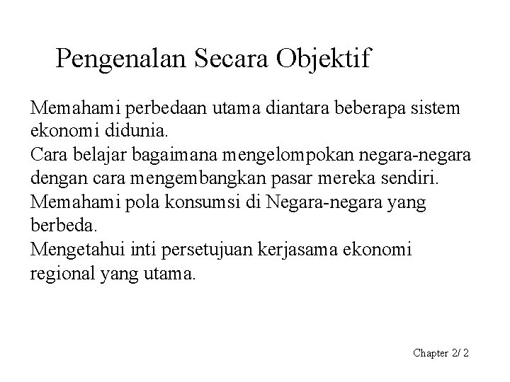 Pengenalan Secara Objektif Memahami perbedaan utama diantara beberapa sistem ekonomi didunia. Cara belajar bagaimana