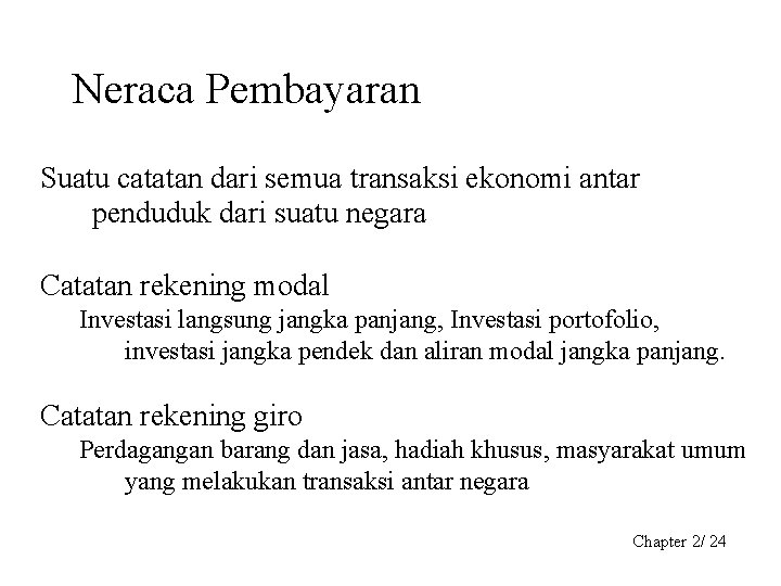 Neraca Pembayaran Suatu catatan dari semua transaksi ekonomi antar penduduk dari suatu negara Catatan