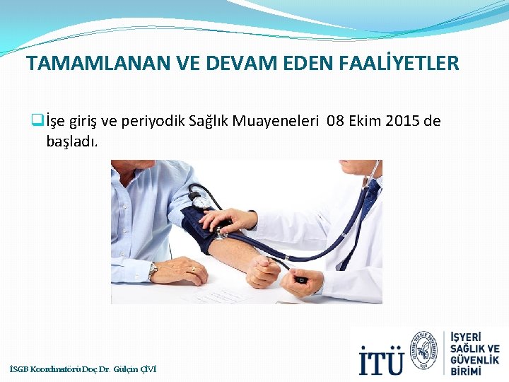 TAMAMLANAN VE DEVAM EDEN FAALİYETLER q İşe giriş ve periyodik Sağlık Muayeneleri 08 Ekim