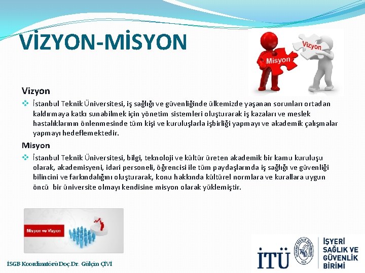 VİZYON-MİSYON Vizyon v İstanbul Teknik Üniversitesi, iş sağlığı ve güvenliğinde ülkemizde yaşanan sorunları ortadan