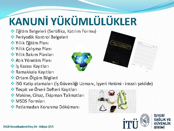 KANUNİ YÜKÜMLÜLÜKLER v Eğitim Belgeleri (Sertifika, Katılım Formu) v Periyodik Kontrol Belgeleri v Yıllık