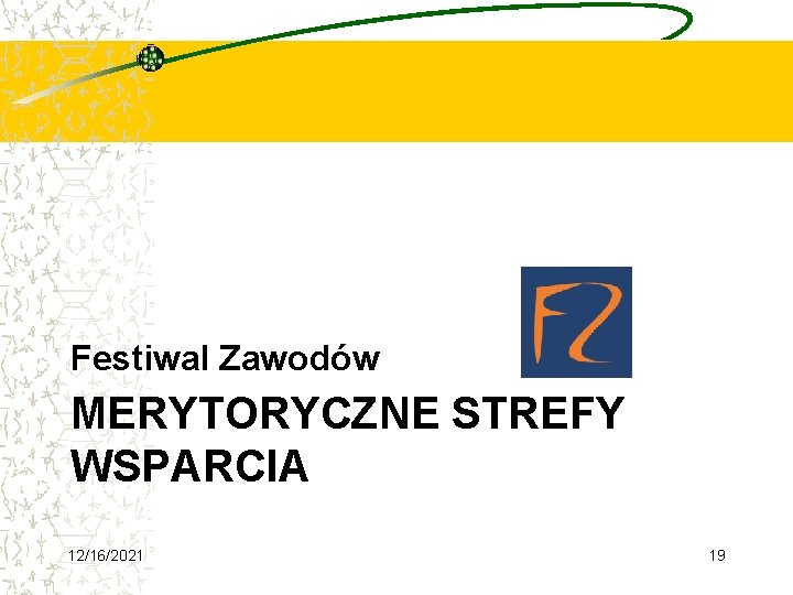 Festiwal Zawodów MERYTORYCZNE STREFY WSPARCIA 12/16/2021 19 