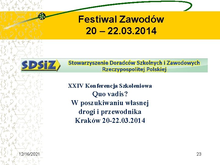 Festiwal Zawodów 20 – 22. 03. 2014 XXIV Konferencja Szkoleniowa Quo vadis? W poszukiwaniu