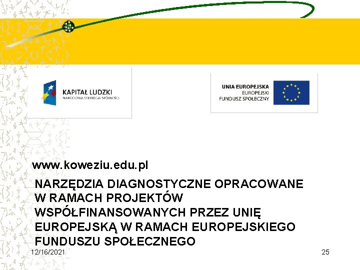 www. koweziu. edu. pl NARZĘDZIA DIAGNOSTYCZNE OPRACOWANE W RAMACH PROJEKTÓW WSPÓŁFINANSOWANYCH PRZEZ UNIĘ EUROPEJSKĄ