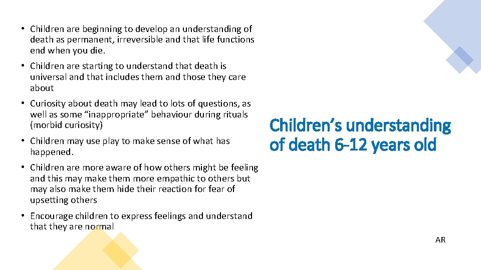  • Children are beginning to develop an understanding of death as permanent, irreversible