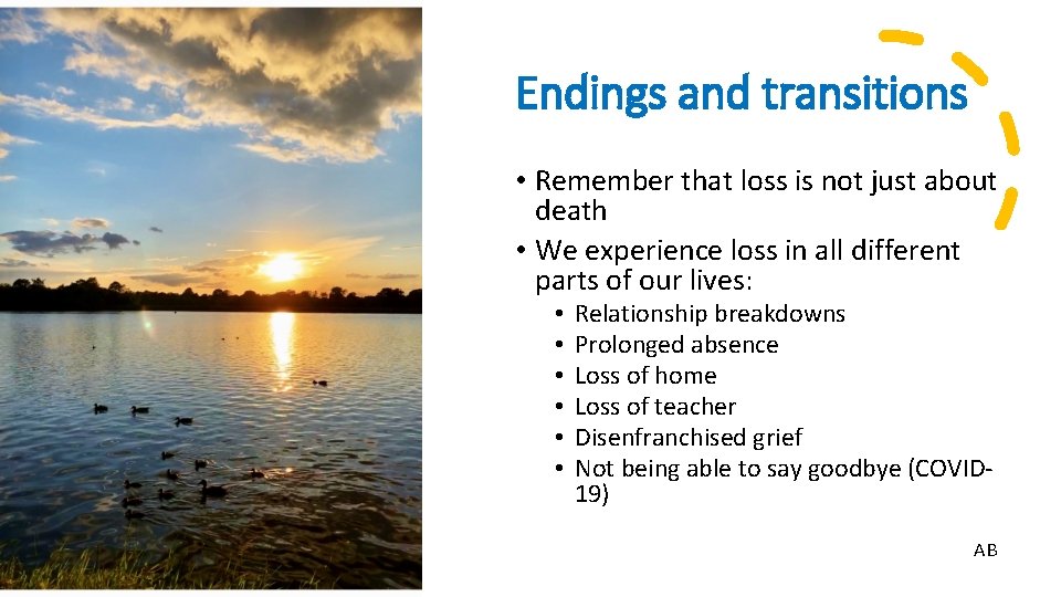 Endings and transitions • Remember that loss is not just about death • We