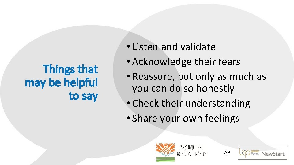 Things that may be helpful to say • Listen and validate • Acknowledge their