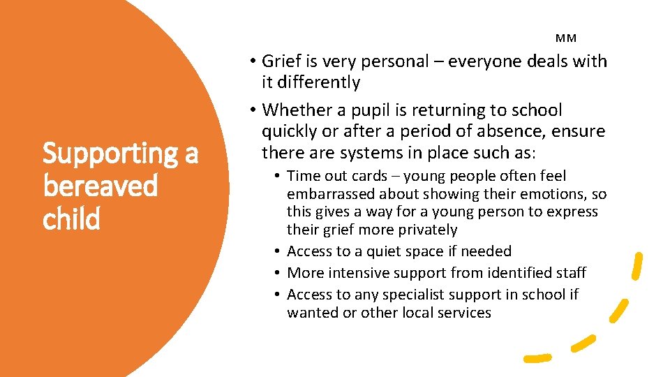 MM Supporting a bereaved child • Grief is very personal – everyone deals with