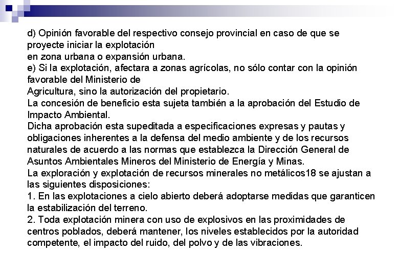 d) Opinión favorable del respectivo consejo provincial en caso de que se proyecte iniciar