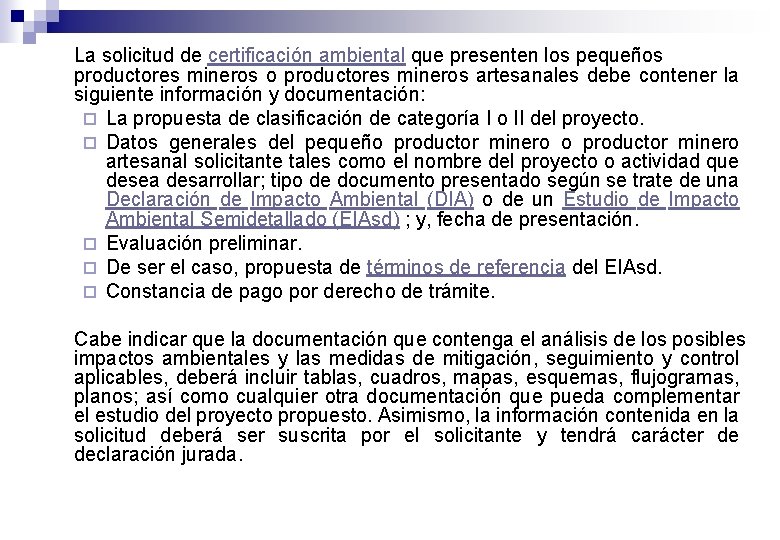 La solicitud de certificación ambiental que presenten los pequeños productores mineros o productores mineros