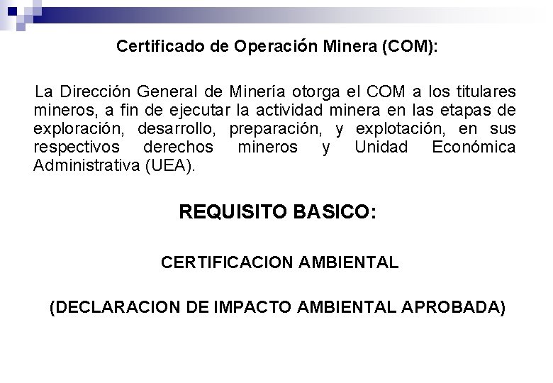 Certificado de Operación Minera (COM): La Dirección General de Minería otorga el COM a