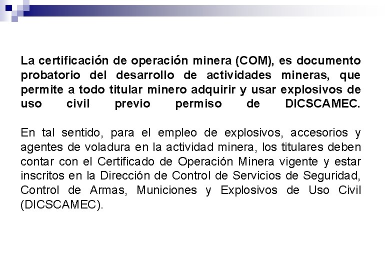 La certificación de operación minera (COM), es documento probatorio del desarrollo de actividades mineras,