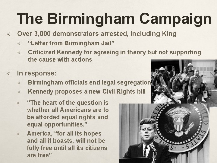The Birmingham Campaign Over 3, 000 demonstrators arrested, including King “Letter from Birmingham Jail”