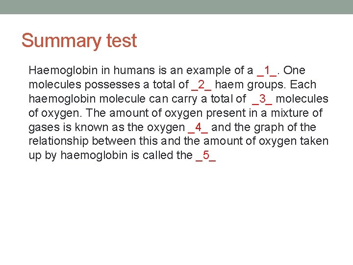 Summary test Haemoglobin in humans is an example of a _1_. One molecules possesses