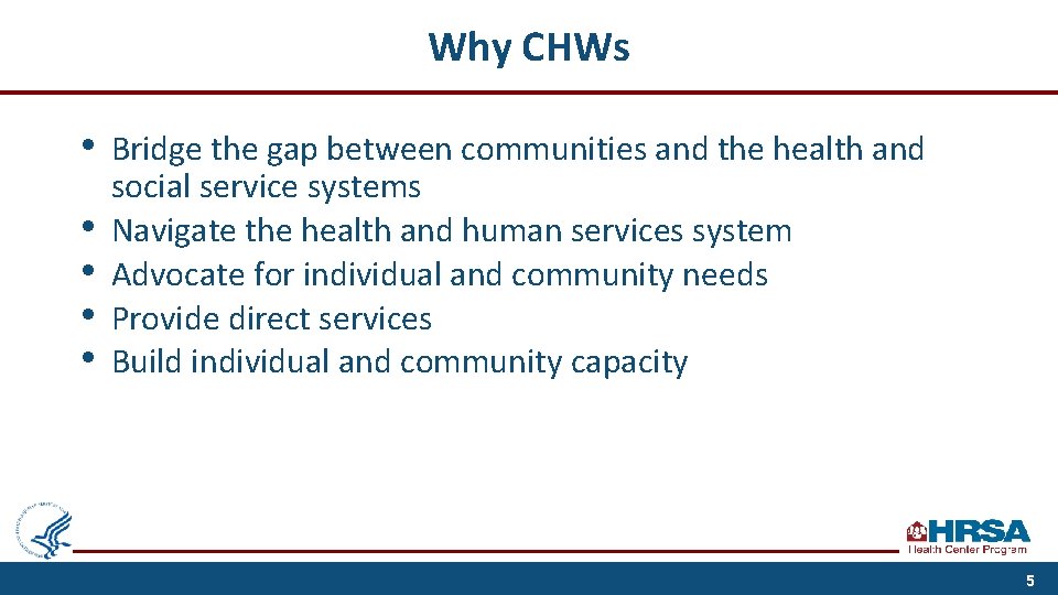 Why CHWs • • • Bridge the gap between communities and the health and