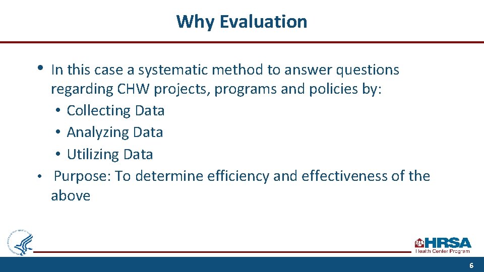 Why Evaluation • In this case a systematic method to answer questions regarding CHW