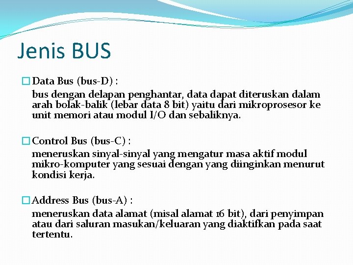 Jenis BUS �Data Bus (bus-D) : bus dengan delapan penghantar, data dapat diteruskan dalam