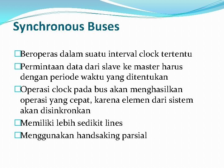 Synchronous Buses �Beroperas dalam suatu interval clock tertentu �Permintaan data dari slave ke master