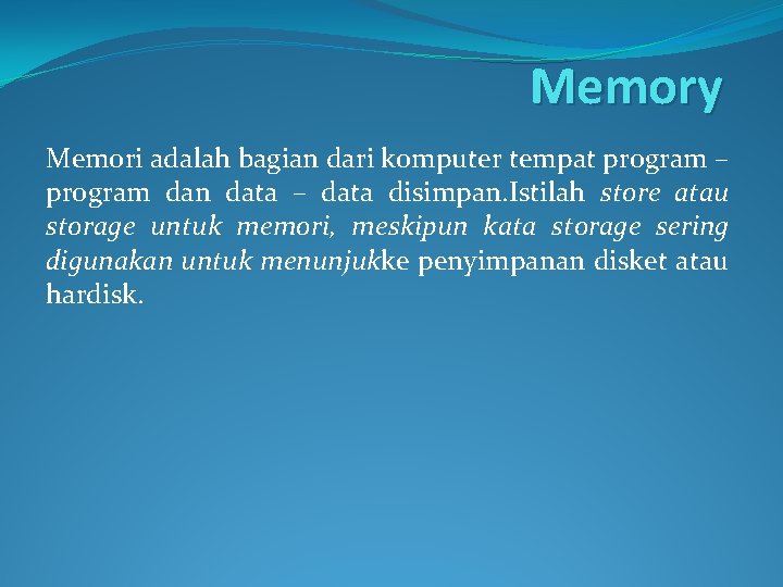 Memory Memori adalah bagian dari komputer tempat program – program dan data – data