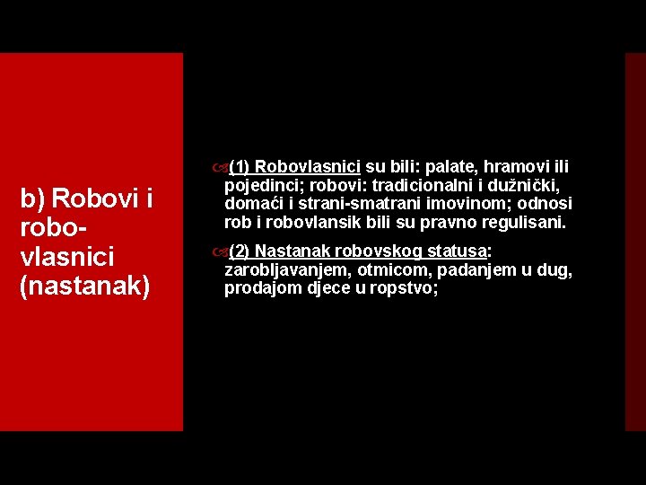 b) Robovi i robo vlasnici (nastanak) (1) Robovlasnici su bili: palate, hramovi ili pojedinci;