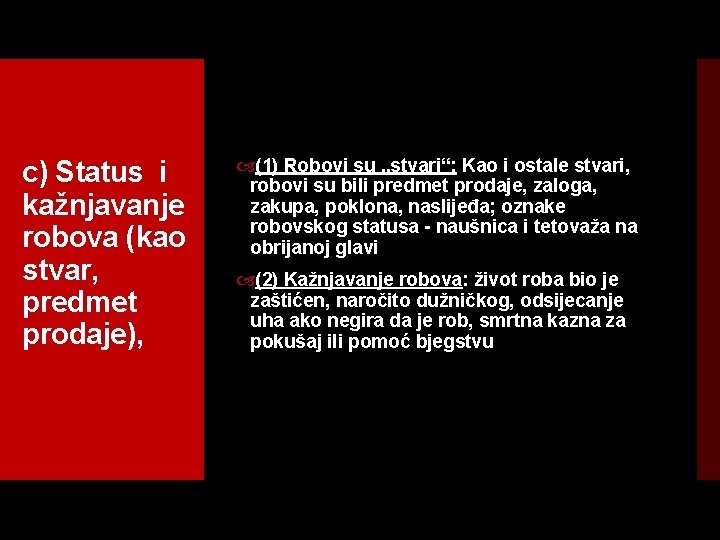 c) Status i kažnjavanje robova (kao stvar, predmet prodaje), (1) Robovi su „stvari“: Kao