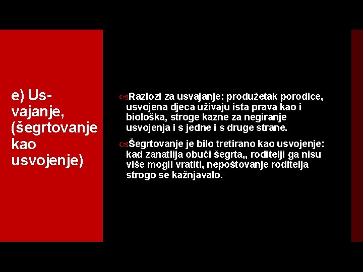 e) Us vajanje, (šegrtovanje kao usvojenje) Razlozi za usvajanje: produžetak porodice, usvojena djeca uživaju