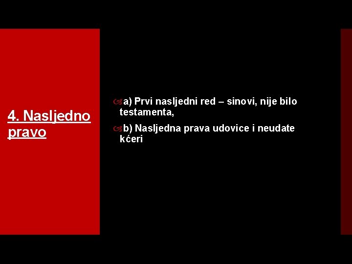 4. Nasljedno pravo a) Prvi nasljedni red – sinovi, nije bilo testamenta, b) Nasljedna