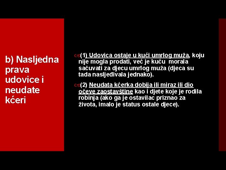 b) Nasljedna prava udovice i neudate kćeri (1) Udovica ostaje u kući umrlog muža,