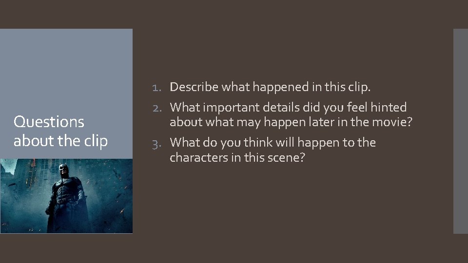 Questions about the clip 1. Describe what happened in this clip. 2. What important