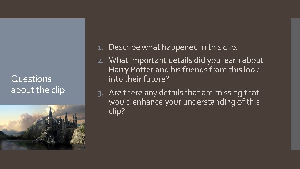 Questions about the clip 1. Describe what happened in this clip. 2. What important