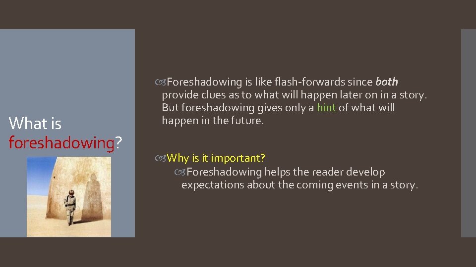 What is foreshadowing? Foreshadowing is like flash-forwards since both provide clues as to what