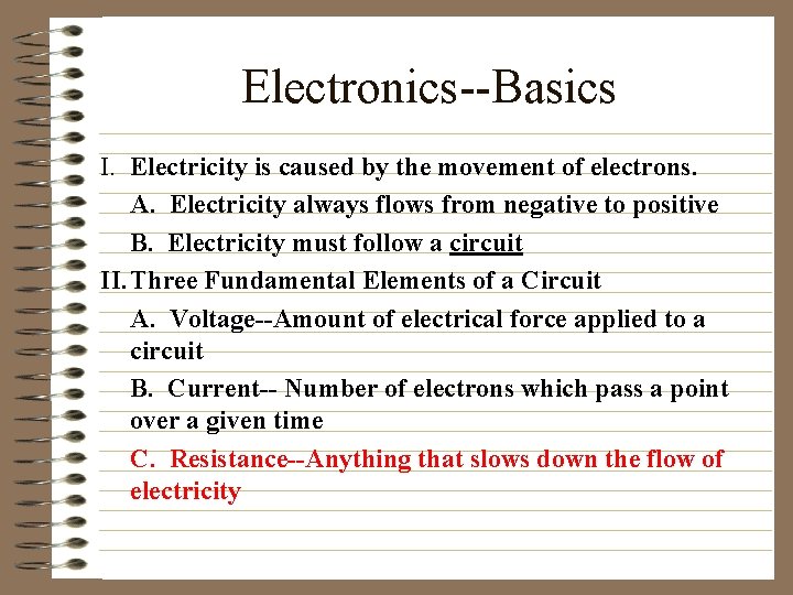 Electronics--Basics I. Electricity is caused by the movement of electrons. A. Electricity always flows