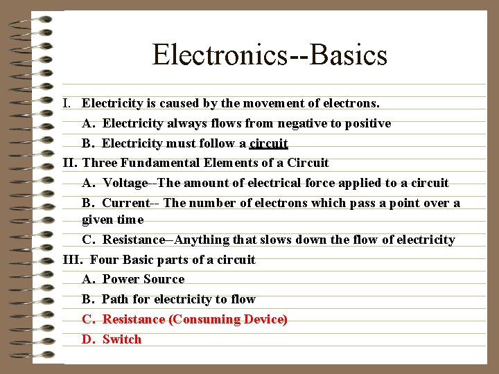 Electronics--Basics I. Electricity is caused by the movement of electrons. A. Electricity always flows