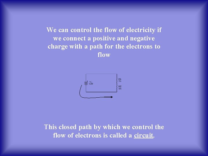 We can control the flow of electricity if we connect a positive and negative