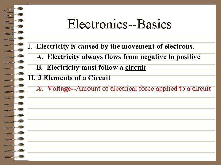 Electronics--Basics I. Electricity is caused by the movement of electrons. A. Electricity always flows
