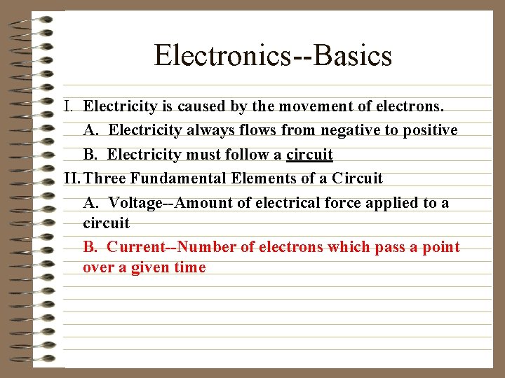 Electronics--Basics I. Electricity is caused by the movement of electrons. A. Electricity always flows