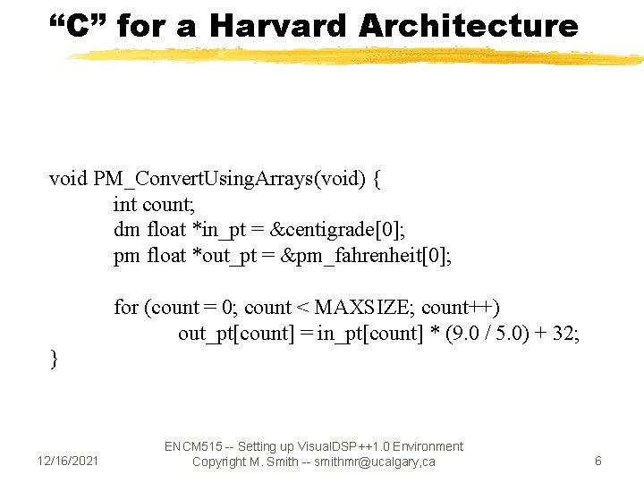 “C” for a Harvard Architecture void PM_Convert. Using. Arrays(void) { int count; dm float