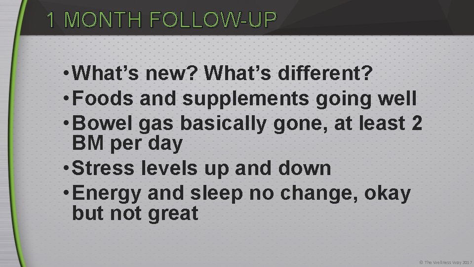 1 MONTH FOLLOW-UP • What’s new? What’s different? • Foods and supplements going well